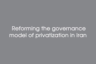 Reforming The Governance Model Of Privatization In Iran